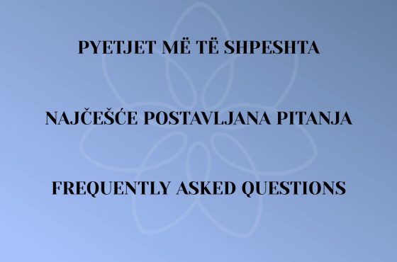 PYETJET MË TË SHPESHTA / NAJČEŠĆE POSTAVLJANA PITANJA / FREQUENTLY ASKED QUESTIONS